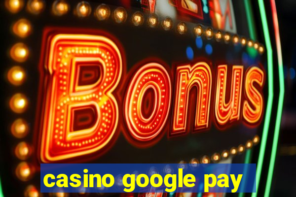 casino google pay